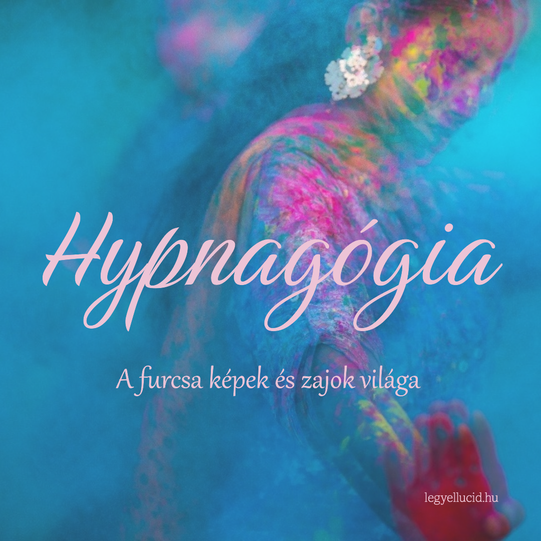 Hypnagógia – Az elalvás előtti képek és hangok világa